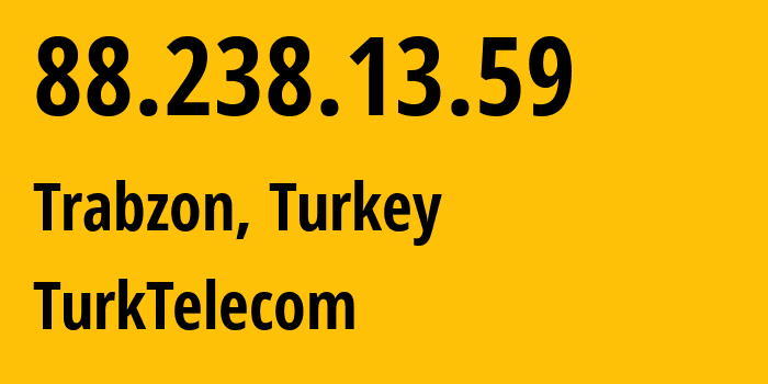 IP-адрес 88.238.13.59 (Трабзон, Трабзон, Турция) определить местоположение, координаты на карте, ISP провайдер AS47331 TurkTelecom // кто провайдер айпи-адреса 88.238.13.59