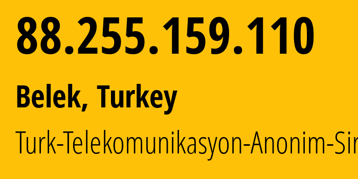 IP address 88.255.159.110 (Belek, Antalya, Turkey) get location, coordinates on map, ISP provider AS9121 Turk-Telekomunikasyon-Anonim-Sirketi // who is provider of ip address 88.255.159.110, whose IP address