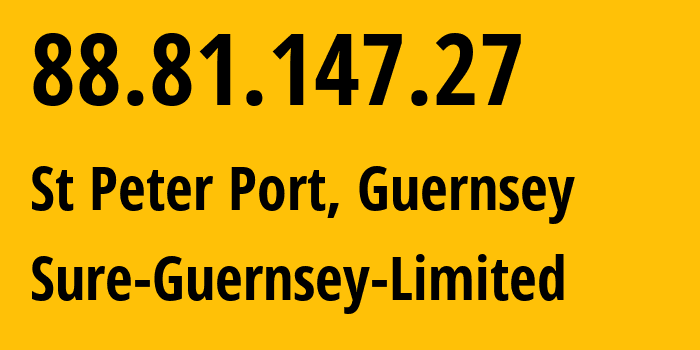 IP address 88.81.147.27 (St Peter Port, St Peter Port, Guernsey) get location, coordinates on map, ISP provider AS8680 Sure-Guernsey-Limited // who is provider of ip address 88.81.147.27, whose IP address