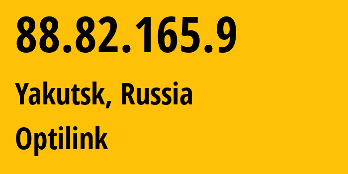 IP address 88.82.165.9 (Yakutsk, Sakha, Russia) get location, coordinates on map, ISP provider AS39178 Optilink // who is provider of ip address 88.82.165.9, whose IP address