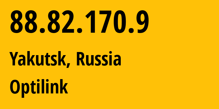 IP-адрес 88.82.170.9 (Якутск, Саха (Якутия), Россия) определить местоположение, координаты на карте, ISP провайдер AS39178 Optilink // кто провайдер айпи-адреса 88.82.170.9