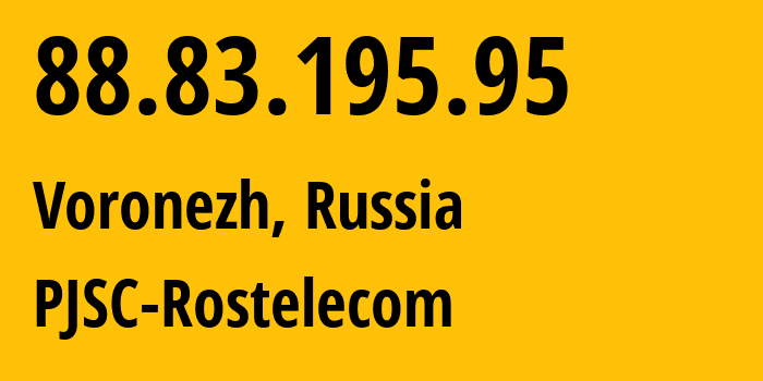 IP address 88.83.195.95 (Voronezh, Voronezh Oblast, Russia) get location, coordinates on map, ISP provider AS21017 PJSC-Rostelecom // who is provider of ip address 88.83.195.95, whose IP address