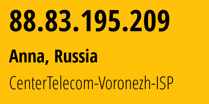 IP-адрес 88.83.195.209 (Анна, Воронежская Область, Россия) определить местоположение, координаты на карте, ISP провайдер AS21017 CenterTelecom-Voronezh-ISP // кто провайдер айпи-адреса 88.83.195.209