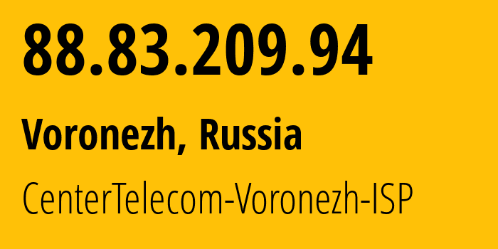 IP address 88.83.209.94 (Voronezh, Voronezh Oblast, Russia) get location, coordinates on map, ISP provider AS21017 CenterTelecom-Voronezh-ISP // who is provider of ip address 88.83.209.94, whose IP address