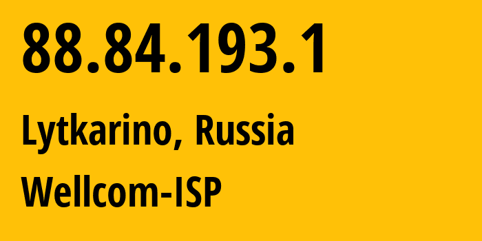 IP address 88.84.193.1 (Lytkarino, Moscow Oblast, Russia) get location, coordinates on map, ISP provider AS50289 Wellcom-ISP // who is provider of ip address 88.84.193.1, whose IP address