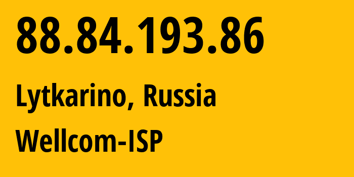 IP-адрес 88.84.193.86 (Лыткарино, Московская область, Россия) определить местоположение, координаты на карте, ISP провайдер AS50289 Wellcom-ISP // кто провайдер айпи-адреса 88.84.193.86