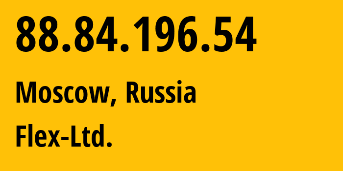 IP address 88.84.196.54 (Moscow, Moscow, Russia) get location, coordinates on map, ISP provider AS21453 Flex-Ltd. // who is provider of ip address 88.84.196.54, whose IP address