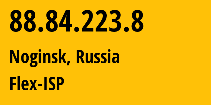 IP address 88.84.223.8 (Noginsk, Moscow Oblast, Russia) get location, coordinates on map, ISP provider AS21453 Flex-ISP // who is provider of ip address 88.84.223.8, whose IP address