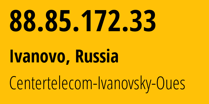 IP-адрес 88.85.172.33 (Иваново, Ивановская Область, Россия) определить местоположение, координаты на карте, ISP провайдер AS24699 Centertelecom-Ivanovsky-Oues // кто провайдер айпи-адреса 88.85.172.33