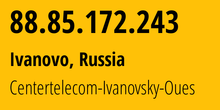 IP-адрес 88.85.172.243 (Иваново, Ивановская Область, Россия) определить местоположение, координаты на карте, ISP провайдер AS24699 Centertelecom-Ivanovsky-Oues // кто провайдер айпи-адреса 88.85.172.243