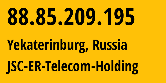 IP address 88.85.209.195 (Yekaterinburg, Sverdlovsk Oblast, Russia) get location, coordinates on map, ISP provider AS51604 JSC-ER-Telecom-Holding // who is provider of ip address 88.85.209.195, whose IP address