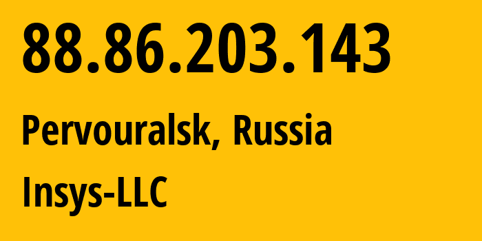 IP-адрес 88.86.203.143 (Первоуральск, Свердловская Область, Россия) определить местоположение, координаты на карте, ISP провайдер AS28890 Insys-LLC // кто провайдер айпи-адреса 88.86.203.143