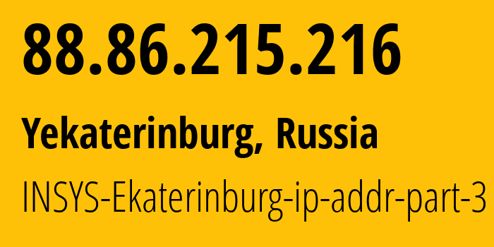 IP address 88.86.215.216 (Yekaterinburg, Sverdlovsk Oblast, Russia) get location, coordinates on map, ISP provider AS28890 INSYS-Ekaterinburg-ip-addr-part-3 // who is provider of ip address 88.86.215.216, whose IP address