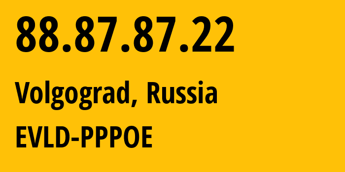 IP address 88.87.87.22 (Volgograd, Volgograd Oblast, Russia) get location, coordinates on map, ISP provider AS39435 EVLD-PPPOE // who is provider of ip address 88.87.87.22, whose IP address