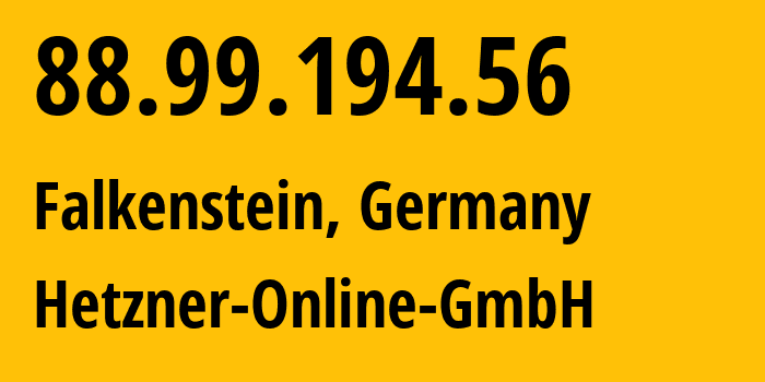 IP-адрес 88.99.194.56 (Фалькенштайн, Саксония, Германия) определить местоположение, координаты на карте, ISP провайдер AS24940 Hetzner-Online-GmbH // кто провайдер айпи-адреса 88.99.194.56