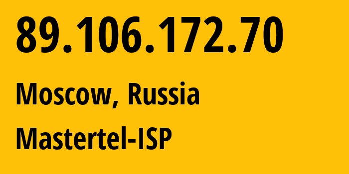 IP address 89.106.172.70 (Moscow, Moscow, Russia) get location, coordinates on map, ISP provider AS29226 Mastertel-ISP // who is provider of ip address 89.106.172.70, whose IP address