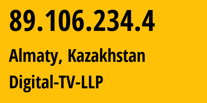 IP address 89.106.234.4 (Almaty, Almaty, Kazakhstan) get location, coordinates on map, ISP provider AS9198 Digital-TV-LLP // who is provider of ip address 89.106.234.4, whose IP address