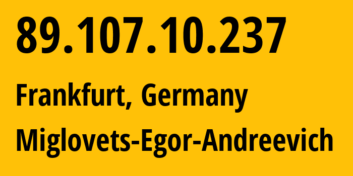 IP address 89.107.10.237 (Frankfurt, Hesse, Germany) get location, coordinates on map, ISP provider AS210546 Miglovets-Egor-Andreevich // who is provider of ip address 89.107.10.237, whose IP address