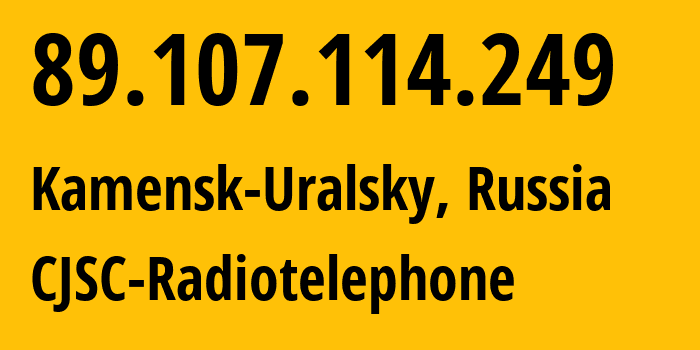 IP-адрес 89.107.114.249 (Каменск-Уральский, Свердловская Область, Россия) определить местоположение, координаты на карте, ISP провайдер AS39812 CJSC-Radiotelephone // кто провайдер айпи-адреса 89.107.114.249