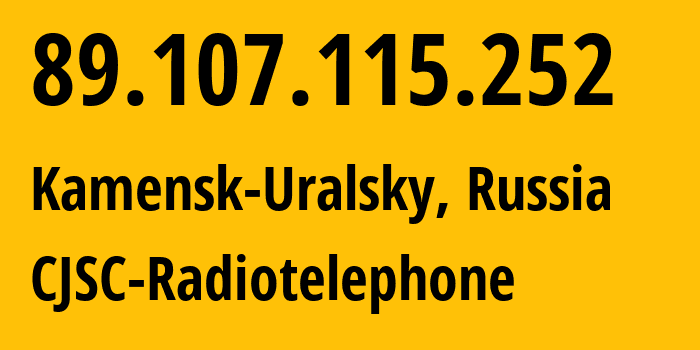 IP address 89.107.115.252 (Kamensk-Uralsky, Sverdlovsk Oblast, Russia) get location, coordinates on map, ISP provider AS39812 CJSC-Radiotelephone // who is provider of ip address 89.107.115.252, whose IP address