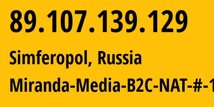 IP address 89.107.139.129 (Simferopol, Crimea, Russia) get location, coordinates on map, ISP provider AS201776 Miranda-Media-B2C-NAT-#-1 // who is provider of ip address 89.107.139.129, whose IP address