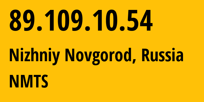 IP address 89.109.10.54 (Nizhniy Novgorod, Nizhny Novgorod Oblast, Russia) get location, coordinates on map, ISP provider AS12389 NMTS // who is provider of ip address 89.109.10.54, whose IP address