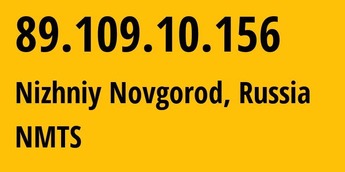 IP-адрес 89.109.10.156 (Нижний Новгород, Нижегородская Область, Россия) определить местоположение, координаты на карте, ISP провайдер AS12389 NMTS // кто провайдер айпи-адреса 89.109.10.156