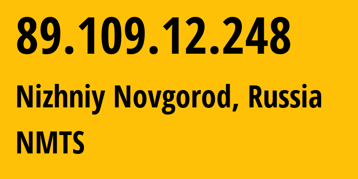 IP-адрес 89.109.12.248 (Нижний Новгород, Нижегородская Область, Россия) определить местоположение, координаты на карте, ISP провайдер AS12389 NMTS // кто провайдер айпи-адреса 89.109.12.248