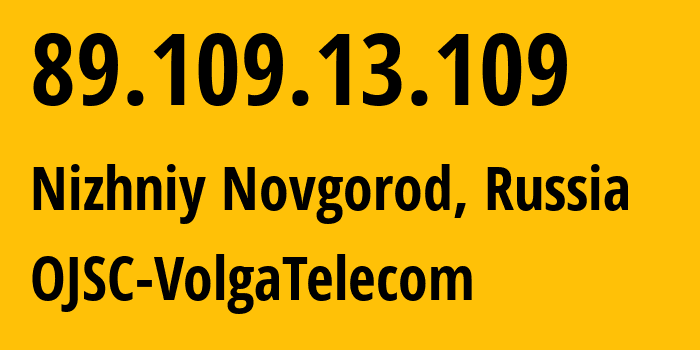 IP address 89.109.13.109 (Nizhniy Novgorod, Nizhny Novgorod Oblast, Russia) get location, coordinates on map, ISP provider AS12389 OJSC-VolgaTelecom // who is provider of ip address 89.109.13.109, whose IP address