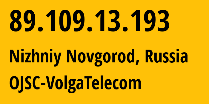 IP-адрес 89.109.13.193 (Нижний Новгород, Нижегородская Область, Россия) определить местоположение, координаты на карте, ISP провайдер AS12389 OJSC-VolgaTelecom // кто провайдер айпи-адреса 89.109.13.193