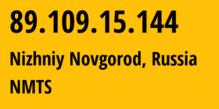 IP address 89.109.15.144 (Nizhniy Novgorod, Nizhny Novgorod Oblast, Russia) get location, coordinates on map, ISP provider AS12389 NMTS // who is provider of ip address 89.109.15.144, whose IP address