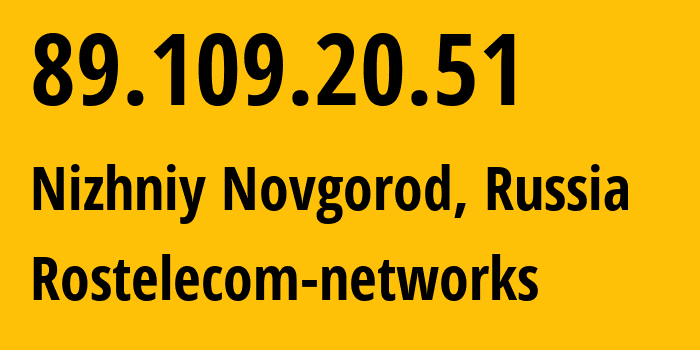 IP address 89.109.20.51 (Nizhniy Novgorod, Nizhny Novgorod Oblast, Russia) get location, coordinates on map, ISP provider AS12389 Rostelecom-networks // who is provider of ip address 89.109.20.51, whose IP address