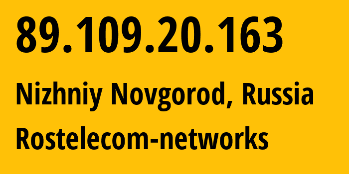 IP address 89.109.20.163 (Nizhniy Novgorod, Nizhny Novgorod Oblast, Russia) get location, coordinates on map, ISP provider AS12389 Rostelecom-networks // who is provider of ip address 89.109.20.163, whose IP address