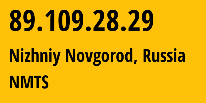 IP-адрес 89.109.28.29 (Нижний Новгород, Нижегородская Область, Россия) определить местоположение, координаты на карте, ISP провайдер AS12389 NMTS // кто провайдер айпи-адреса 89.109.28.29