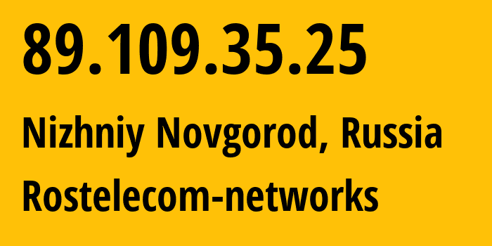 IP address 89.109.35.25 (Nizhniy Novgorod, Nizhny Novgorod Oblast, Russia) get location, coordinates on map, ISP provider AS12389 Rostelecom-networks // who is provider of ip address 89.109.35.25, whose IP address