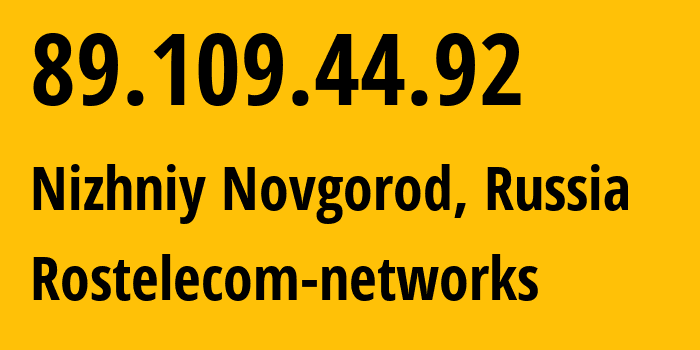 IP address 89.109.44.92 (Nizhniy Novgorod, Nizhny Novgorod Oblast, Russia) get location, coordinates on map, ISP provider AS12389 Rostelecom-networks // who is provider of ip address 89.109.44.92, whose IP address