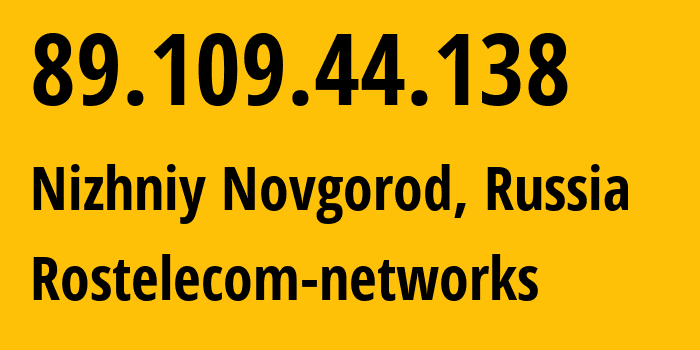 IP address 89.109.44.138 (Nizhniy Novgorod, Nizhny Novgorod Oblast, Russia) get location, coordinates on map, ISP provider AS12389 Rostelecom-networks // who is provider of ip address 89.109.44.138, whose IP address