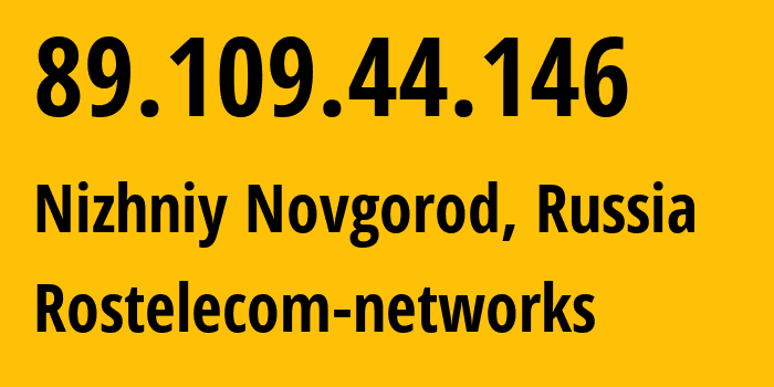 IP address 89.109.44.146 (Nizhniy Novgorod, Nizhny Novgorod Oblast, Russia) get location, coordinates on map, ISP provider AS12389 Rostelecom-networks // who is provider of ip address 89.109.44.146, whose IP address