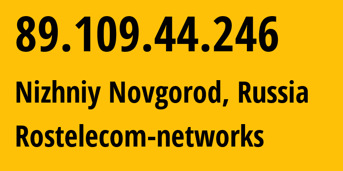 IP address 89.109.44.246 (Nizhniy Novgorod, Nizhny Novgorod Oblast, Russia) get location, coordinates on map, ISP provider AS12389 Rostelecom-networks // who is provider of ip address 89.109.44.246, whose IP address