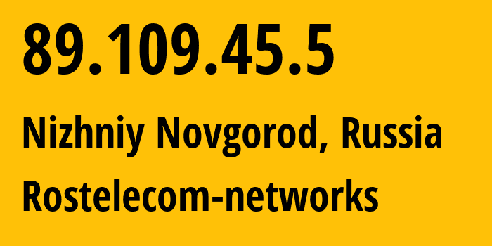 IP-адрес 89.109.45.5 (Нижний Новгород, Нижегородская Область, Россия) определить местоположение, координаты на карте, ISP провайдер AS12389 Rostelecom-networks // кто провайдер айпи-адреса 89.109.45.5