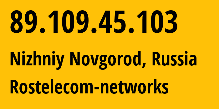 IP address 89.109.45.103 (Nizhniy Novgorod, Nizhny Novgorod Oblast, Russia) get location, coordinates on map, ISP provider AS12389 Rostelecom-networks // who is provider of ip address 89.109.45.103, whose IP address