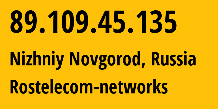 IP address 89.109.45.135 (Nizhniy Novgorod, Nizhny Novgorod Oblast, Russia) get location, coordinates on map, ISP provider AS12389 Rostelecom-networks // who is provider of ip address 89.109.45.135, whose IP address