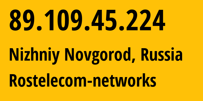 IP-адрес 89.109.45.224 (Нижний Новгород, Нижегородская Область, Россия) определить местоположение, координаты на карте, ISP провайдер AS12389 Rostelecom-networks // кто провайдер айпи-адреса 89.109.45.224