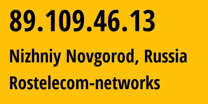 IP address 89.109.46.13 (Nizhniy Novgorod, Nizhny Novgorod Oblast, Russia) get location, coordinates on map, ISP provider AS12389 Rostelecom-networks // who is provider of ip address 89.109.46.13, whose IP address