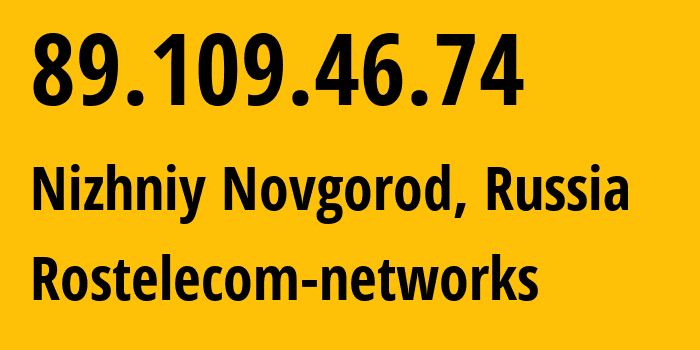 IP address 89.109.46.74 (Nizhniy Novgorod, Nizhny Novgorod Oblast, Russia) get location, coordinates on map, ISP provider AS12389 Rostelecom-networks // who is provider of ip address 89.109.46.74, whose IP address