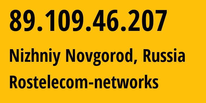 IP-адрес 89.109.46.207 (Нижний Новгород, Нижегородская Область, Россия) определить местоположение, координаты на карте, ISP провайдер AS12389 Rostelecom-networks // кто провайдер айпи-адреса 89.109.46.207