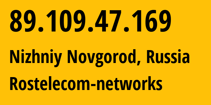 IP address 89.109.47.169 (Nizhniy Novgorod, Nizhny Novgorod Oblast, Russia) get location, coordinates on map, ISP provider AS12389 Rostelecom-networks // who is provider of ip address 89.109.47.169, whose IP address