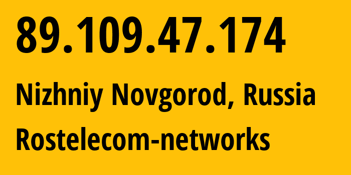 IP address 89.109.47.174 (Nizhniy Novgorod, Nizhny Novgorod Oblast, Russia) get location, coordinates on map, ISP provider AS12389 Rostelecom-networks // who is provider of ip address 89.109.47.174, whose IP address