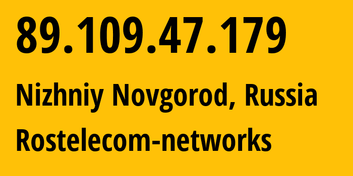 IP-адрес 89.109.47.179 (Нижний Новгород, Нижегородская Область, Россия) определить местоположение, координаты на карте, ISP провайдер AS12389 Rostelecom-networks // кто провайдер айпи-адреса 89.109.47.179