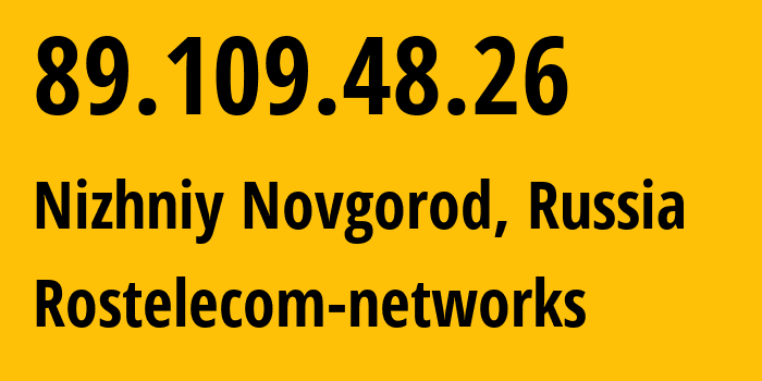 IP address 89.109.48.26 (Nizhniy Novgorod, Nizhny Novgorod Oblast, Russia) get location, coordinates on map, ISP provider AS12389 Rostelecom-networks // who is provider of ip address 89.109.48.26, whose IP address